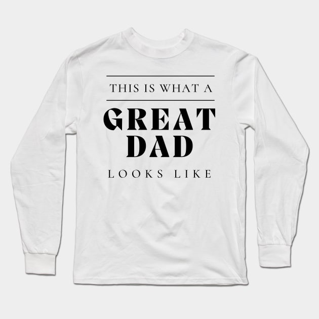 This Is What A Great Dad Looks Like. Classic Dad Design for Fathers Day. Long Sleeve T-Shirt by That Cheeky Tee